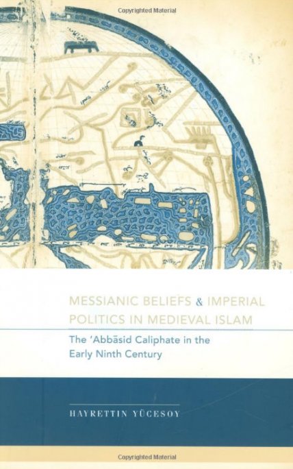 Messianic Beliefs & Imperial Politics in Medieval Islam