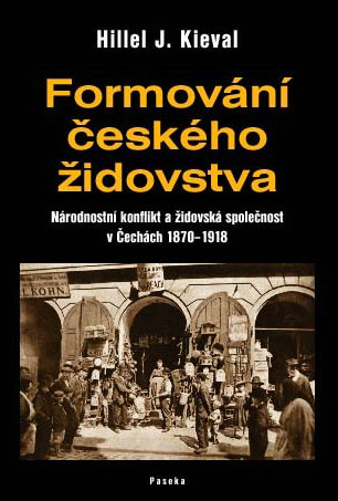 Formování českého židovstva: Národnostní konflikt a židovská společnost v Čechách 1870–1918