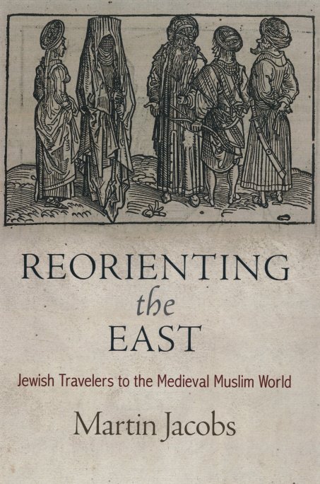 Reorienting the East: Jewish Travelers to the Medieval Muslim World