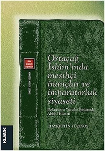 Ortacag Islam'inda Mesihci Inanclar ve Imparatorluk Siyaseti - Dokuzuncu Yüzyilin Baslarinda Abbasi Hilafeti