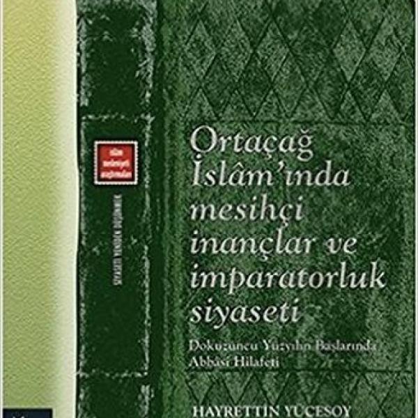 Ortacag Islam'inda Mesihci Inanclar ve Imparatorluk Siyaseti - Dokuzuncu Yüzyilin Baslarinda Abbasi Hilafeti